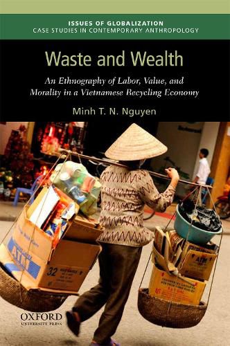 Cover image for Waste and Wealth: An Ethnography of Labor, Value, and Morality in a Vietnamese Recycling Economy