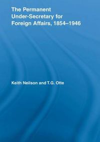 Cover image for The Permanent Under-Secretary for Foreign Affairs, 1854-1946