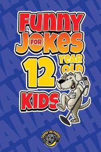 Cover image for Funny Jokes for 12 Year Old Kids: 100+ Crazy Jokes That Will Make You Laugh Out Loud!