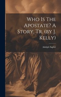 Cover image for Who Is The Apostate? A Story, Tr. (by J. Kelly)
