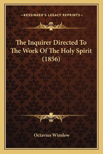 Cover image for The Inquirer Directed to the Work of the Holy Spirit (1856)