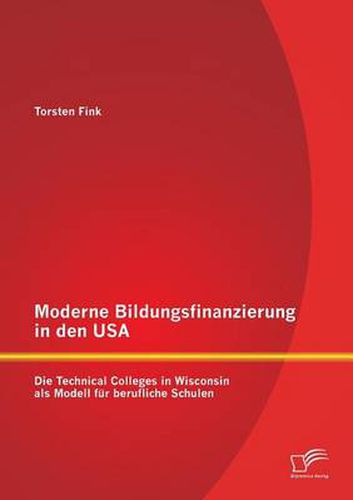 Cover image for Moderne Bildungsfinanzierung in den USA: Die Technical Colleges in Wisconsin als Modell fur berufliche Schulen