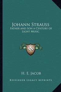 Cover image for Johann Strauss: Father and Son a Century of Light Music