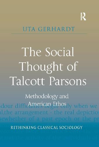 Cover image for The Social Thought of Talcott Parsons: Methodology and American Ethos