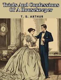 Cover image for Trials And Confessions Of A Housekeeper