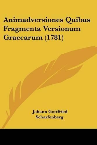 Cover image for Animadversiones Quibus Fragmenta Versionum Graecarum (1781)