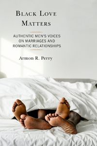 Cover image for Black Love Matters: Authentic Men's Voices on Marriages and Romantic Relationships