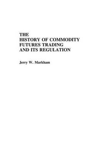 Cover image for The History of Commodity Futures Trading and Its Regulation