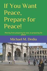 Cover image for If You Want Peace, Prepare for Peace!: Moving from preparing for war, to preparing for peace