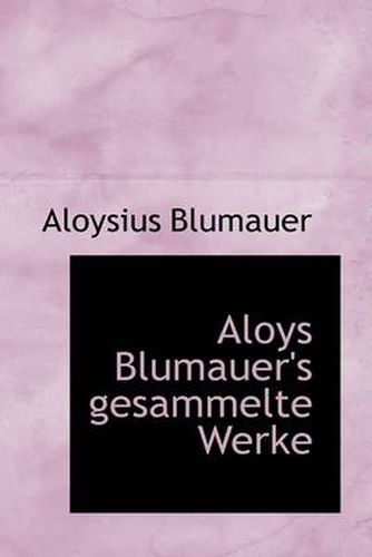 Cover image for Aloys Blumauer's Gesammelte Werke