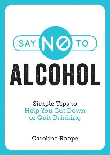 Say No to Alcohol: Simple Tips to Help You Cut Down or Quit Drinking