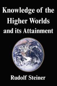 Cover image for Knowledge of the Higher Worlds and its Attainment