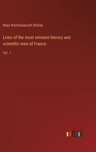 Cover image for Lives of the most eminent literary and scientific men of France