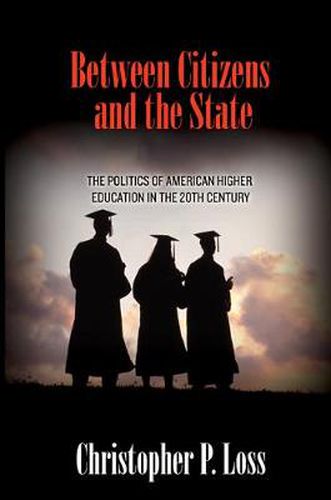 Cover image for Between Citizens and the State: The Politics of American Higher Education in the 20th Century