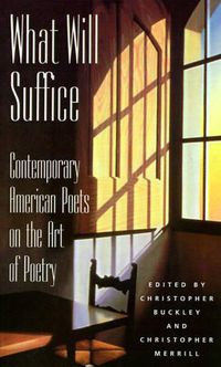 Cover image for What Will Suffice: Contemporary American Poets on the Art Of