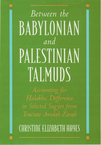 Cover image for Between the Babylonian and Palestinian Talmuds: Accounting for Halakhic Difference in Selected Sugyot from Tractate Avodah Zarah