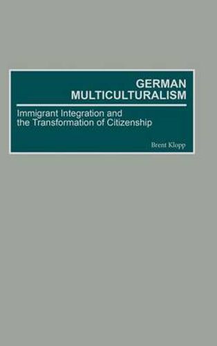 Cover image for German Multiculturalism: Immigrant Integration and the Transformation of Citizenship