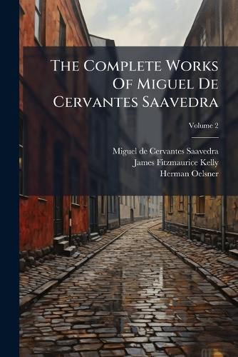 Cover image for The Complete Works of Miguel de Cervantes Saavedra, Volume 2