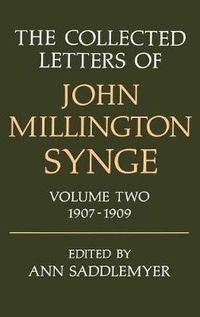 Cover image for The Collected Letters of John Millington Synge: Volume II: 1907-1909