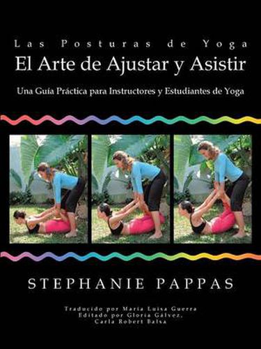 Cover image for Las Posturas de Yoga El Arte de Ajustar y Asistir: Una Guia Practica para Instructores y Estudiantes de Yoga