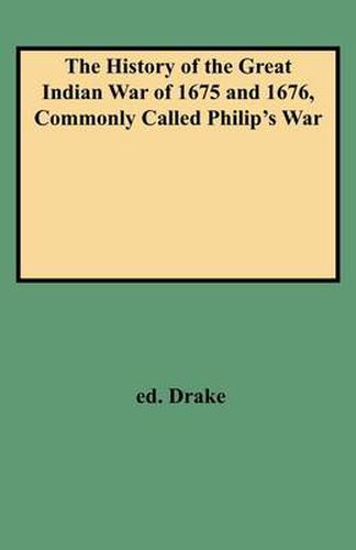 Cover image for The History of the Great Indian War of 1675 and 1676, Commonly Called Philip's War