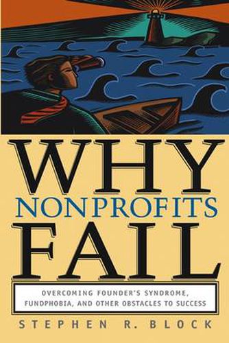 Cover image for Why Nonprofits Fail: Overcoming Founder's Syndrome, Fundphobia and Other Obstacles to Success