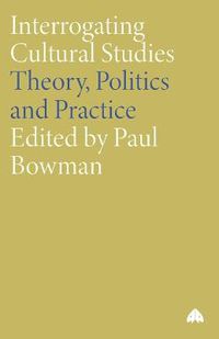 Cover image for Interrogating Cultural Studies: Theory, Politics and Practice