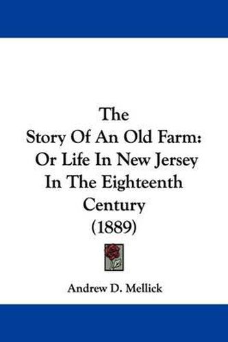 Cover image for The Story of an Old Farm: Or Life in New Jersey in the Eighteenth Century (1889)