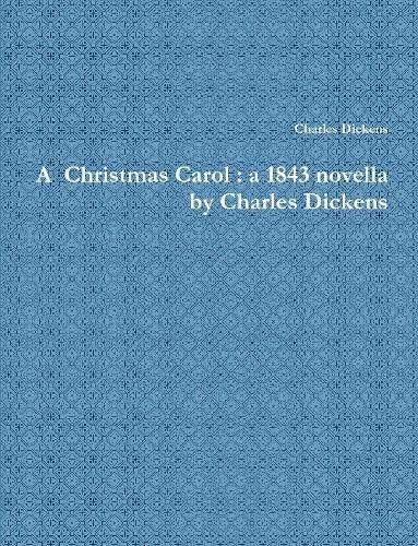 A Christmas Carol : a 1843 novella by Charles Dickens