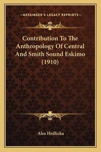 Cover image for Contribution to the Anthropology of Central and Smith Sound Eskimo (1910)