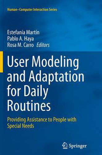 Cover image for User Modeling and Adaptation for Daily Routines: Providing Assistance to People with Special Needs