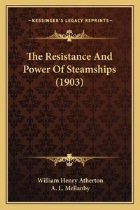 Cover image for The Resistance and Power of Steamships (1903)