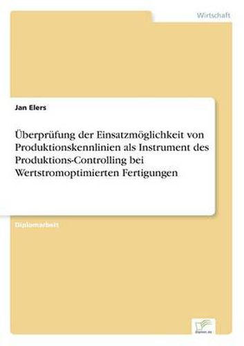 Cover image for UEberprufung der Einsatzmoeglichkeit von Produktionskennlinien als Instrument des Produktions-Controlling bei Wertstromoptimierten Fertigungen