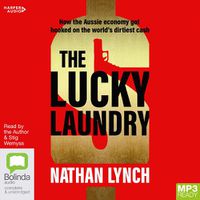 Cover image for The Lucky Laundry: How the Aussie economy got hooked on the world's dirtiest cash