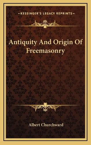 Cover image for Antiquity and Origin of Freemasonry