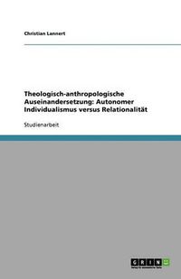 Cover image for Theologisch-anthropologische Auseinandersetzung: Autonomer Individualismus versus Relationalitat