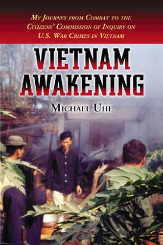 Cover image for Vietnam Awakening: My Journey from Combat to the Citizens' Commission of Inquiry on U.S. War Crimes in Vietnam