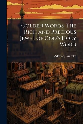 Cover image for Golden Words. The Rich and Precious Jewel of God's Holy Word