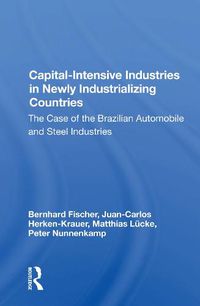 Cover image for Capital-Intensive Industries in Newly Industrializing Countries: The Case of the Brazilian Automobile and Steel Industries