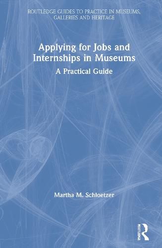 Applying for Jobs and Internships in Museums: A Practical Guide