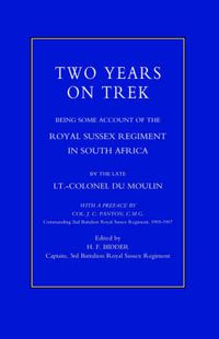 Cover image for Two Years on Trek: Being Some Account of the Royal Sussex Regiment in South Africa