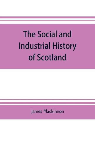 The social and industrial history of Scotland, from the union to the present time