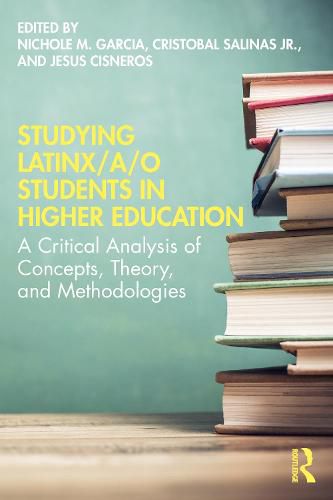 Cover image for Studying Latinx/a/o Students in Higher Education: A Critical Analysis of Concepts, Theory, and Methodologies