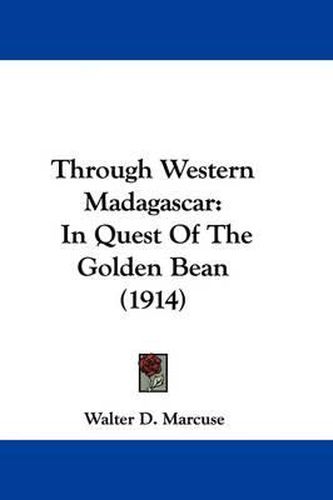 Cover image for Through Western Madagascar: In Quest of the Golden Bean (1914)