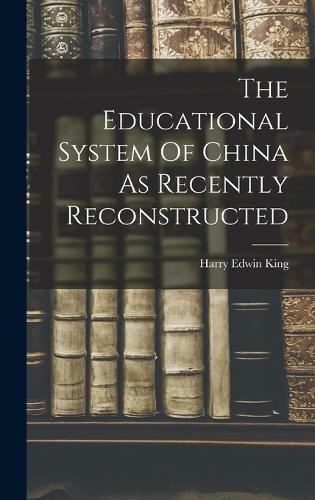 The Educational System Of China As Recently Reconstructed