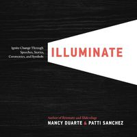 Cover image for Illuminate: Ignite Change Through Speeches, Stories, Ceremonies and Symbols