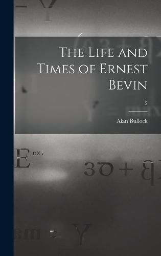 The Life and Times of Ernest Bevin; 2