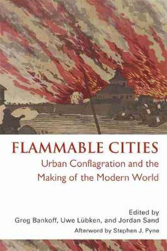 Cover image for Flammable Cities: Urban Conflagration and the Making of the Modern World