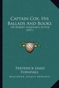 Cover image for Captain Cox, His Ballads and Books: Or Robert Laneham's Letter (1871)