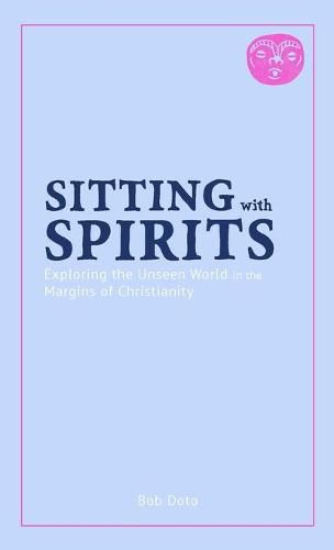 Cover image for Sitting with Spirits: Exploring the Unseen World in the Margins of Christianity